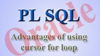 Advantages of using cursor for loop in Oracle pl sql.