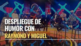 Despliegue de Humor en el show de Raymond y Miguel