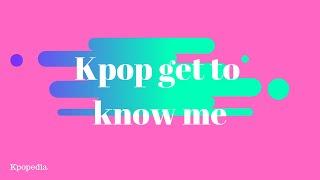 Kpopedia: Get to know me!