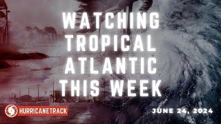 Watching Tropical Atlantic as June Ends and July Begins