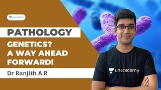 Genetics ?!? A way ahead forward! | Pathology | Dr Ranjith A R Unacademy Live NEET PG