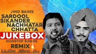 Sardool Sikander Nachhatar Chhatta Jukebox | Jind Bains Remix | New Punjabi Song Nonstop Songs 2024