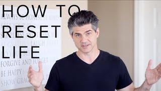 How To Reset Your Life