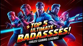 Top 5 Gaming Characters | Ultimate Bad-asses!
