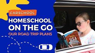 Carschool: Homeschooling on the Go | Our Road Trip Plans