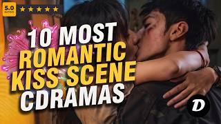 10 MOST ROMANTIC Chinese Drama Kisses That Will Make You Swoon