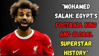 "Mohamed Salah: The Inspirational Journey from Egypt to Global Football Legend"
