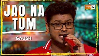 Jao Na Tum | GAUSH | MTV Hustle 03 REPRESENT