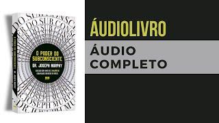 AUDIOBOOK | O PODER DO SUBCONSCIENTE - Completo #PoderDoSubconsciente #JosephMurphy #Crescimento