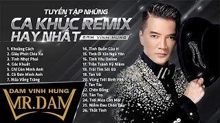 Tuyển Tập Những Ca Khúc Remix Hay Nhất | Đàm Vĩnh Hưng