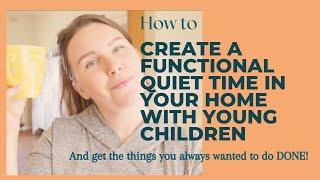 How to create functional quiet time in your home and get things done with young children!