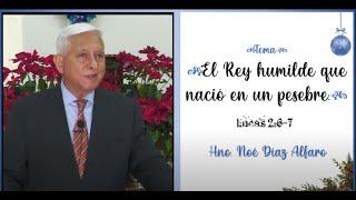 Tema: El Rey humilde que nació en un pesebre. Hno. Noé Díaz Alfaro.