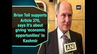 Brian Toll supports Article 370, says it’s about giving ‘economic opportunities’ to Kashmir