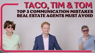 Top 3 Communication Mistakes Real Estate Agents Must Avoid | Taco - Tim - Tom | Episode 2