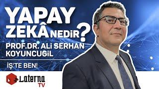 Yapay Zekâ Nedir? / İş'te Ben! - Prof.Dr. Ali Serhan Koyuncugil