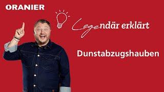 Legendär erklärt - ORANIER Dunstabzugshauben