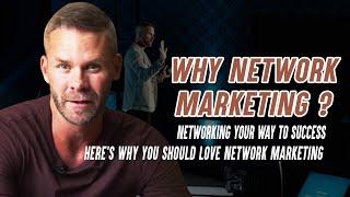 Why Network Marketing? Networking Your Way to Success: Here's why you should love Network Marketing