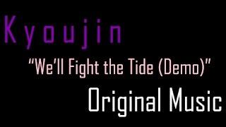 Kyoujin - "We'll Fight the Tide (Demo)" Original Music