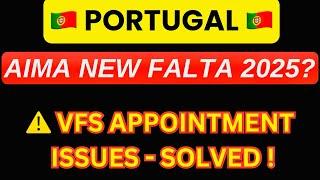 Portugal Immigration 2025 Update: Portugal AIMA New FALTA 2025? VFS Appointment Issues Solved !