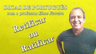 Retificar ou Ratificar? Qual é a diferença? - Dicas de Português (prof. Elson Ferreira)