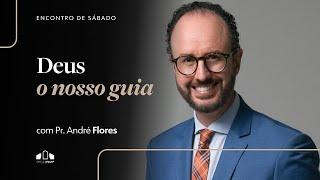 DEUS, O NOSSO GUIA | Pr. André Flores | Encontro de Sábado | Igreja Unasp SP