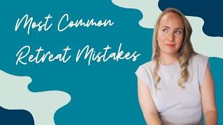 Most Common Retreat Mistakes