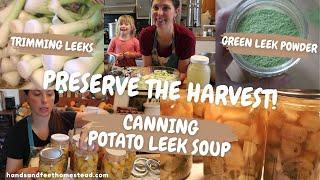 PRESERVE THE HARVEST- Pressure Canning Potato Leek Soup | Making Green Leek Powder | Trimming Leeks