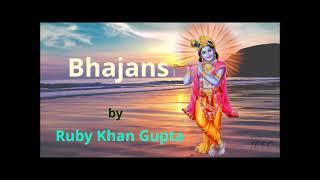 Ruby Khan Gupta - Bhajans