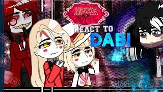 Hazbin Hotel react to Dabi. Gacha react