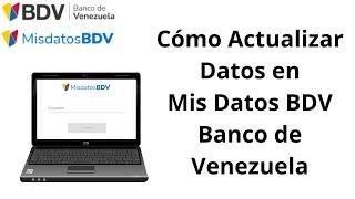 Cómo Actualizar Datos en el Banco de Venezuela. Mis Datos BDV. 2024. CARALBERZ