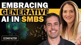 How Can Generative AI Help SMBs | Naama Manova Twito & Yaron Been | The EcomXFactor Podcast:...