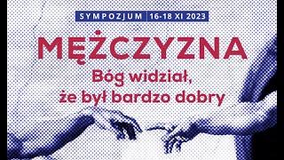 I Mężczyzna - Bóg widział, że był bardzo dobry, Sympozjum, dzień I