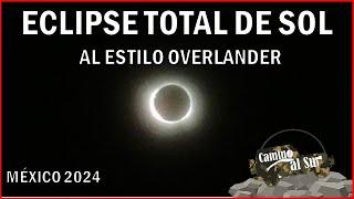 Eclipse total de Sol: Reunión Overlanding México 2024