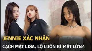 Jennie xác nhận cạch mặt Lisa, lộ luôn bí mật lớn?