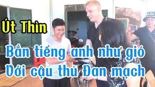 Út Thìn bắn tiếng anh như gió với cậu thủ Đan Mạch #thichminhtue #minhtue