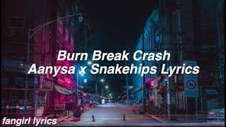 Burn Break Crash || Aanysa x Snakehips Lyrics