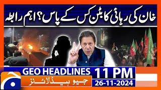 PTI Protest - Release of Imran Khan?? | Geo News 11 PM Headlines (26 Nov 2024)