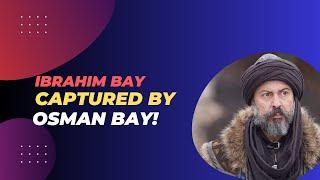 Ibrahim bay Captured by Osman Bay!