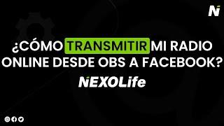 ¿Cómo puedo transmitir mi Radio Online/Programa en Vivo desde OBStudio a Facebook? | NEXOLIFE