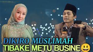 GUS IQDAM TERBARU 2024 DIKIRO MUSLIMAH TIBAKE METU BUSINE 