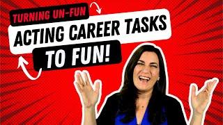 Acting Tip: How To Enjoy The UN-Fun Parts Of Your Acting Career