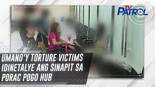 Umano'y torture victims idinetalye ang sinapit sa Porac POGO hub | TV Patrol