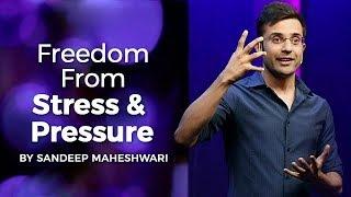 Freedom From Stress & Pressure - By Sandeep Maheshwari I Hindi