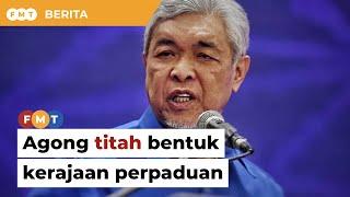 Agong titah BN bentuk kerajaan perpaduan, kata Zahid