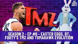 Season 2 - EP #6 - Easter Eggs, BT, Footy’s TMZ and Tomahawk Evolution