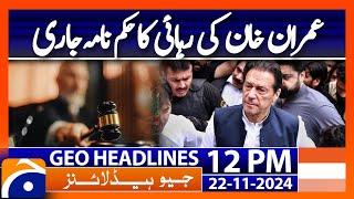 (Tosha Khana Case 2): Imran Khan's Release Order Issued: Geo News 12PM Headlines (22 Nov 2024)