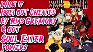 What if Issei got Cheated by Rias & got Soul Eater Powers | Movie 1 | Au.@charisarf1