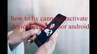 Cannot deactivate device administrator android solution 2020 | Tomal's Guide