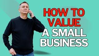 How to Value a Small Business | Two Popular Business Valuation Methods Explained