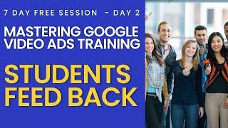 Mastering Google Video Ads - Day 2 Student Feedback | 7-Day Free Training